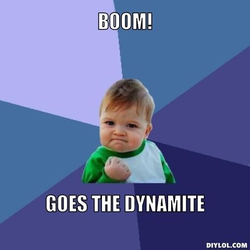 success-kid-meme-generator-boom-goes-the-dynamite-87d58f_zpsa2c0055b.jpg
